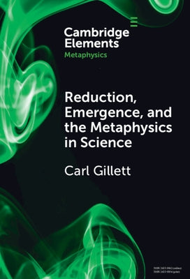 Reduction, Emergence and the Metaphysics in Science by Gillett, Carl