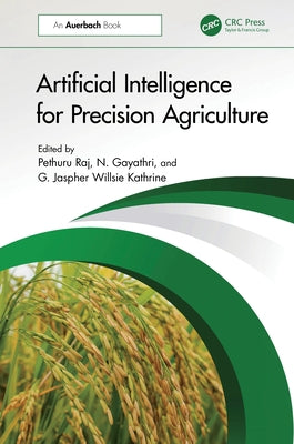 Artificial Intelligence for Precision Agriculture by Raj, Pethuru