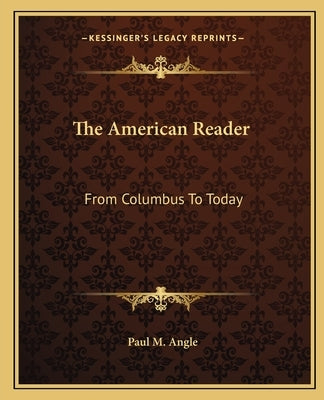 The American Reader: From Columbus To Today by Angle, Paul M.