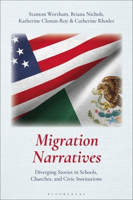 Migration Narratives: Diverging Stories in Schools, Churches, and Civic Institutions by Wortham, Stanton