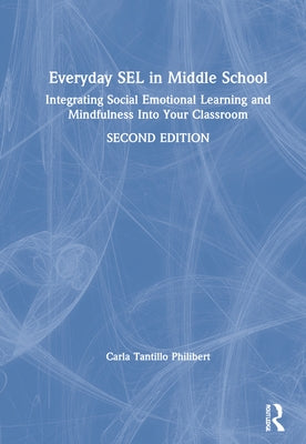 Everyday Sel in Middle School: Integrating Social Emotional Learning and Mindfulness Into Your Classroom by Philibert, Carla Tantillo