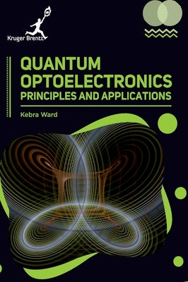 Quantum Optoelectronics: Principles and Applications by Ward, Kebra