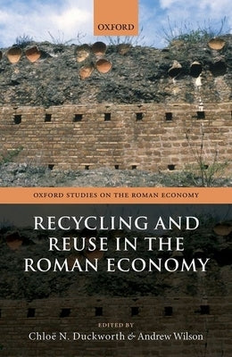 Recycling and Reuse in the Roman Economy by Duckworth, Chloë N.