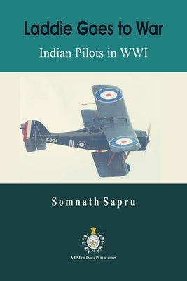 Laddie Goes to War: Indian Pilots in World War I by Sapru, Somnath