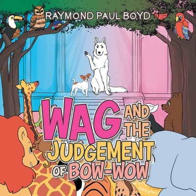 Wag and the Judgement of Bow-Wow by Boyd, Raymond Paul