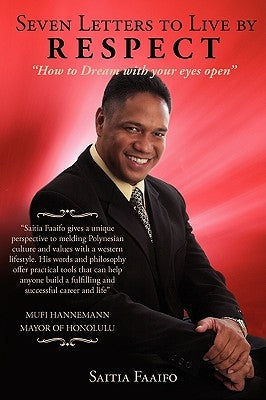 Seven Letters to Live by: RESPECT: "How to Dream with your eye's open" by Faaifo, Saitia