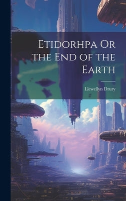 Etidorhpa Or the End of the Earth by Drury, Llewellyn