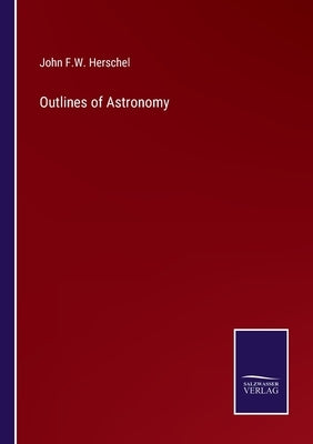 Outlines of Astronomy by Herschel, John Frederick William