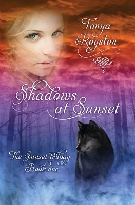 Shadows at Sunset: Book 1 of the Sunset Trilogy by Royston, Tonya