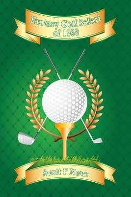 Fantasy Golf Safari of 1939 by Neve, Scott F.