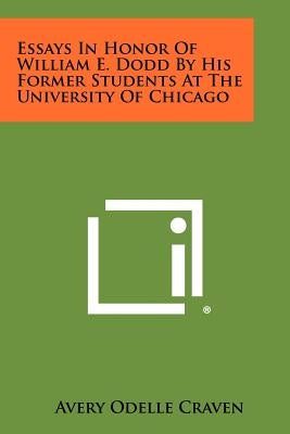 Essays in Honor of William E. Dodd by His Former Students at the University of Chicago by Craven, Avery Odelle