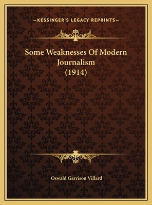 Some Weaknesses Of Modern Journalism (1914) by Villard, Oswald Garrison