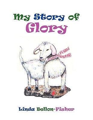 My Story Of Glory by Fisher, Linda Bellon-