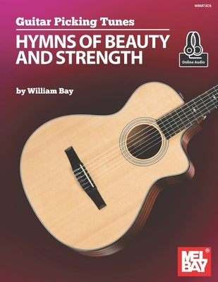 Guitar Picking Tunes - Hymns of Beauty and Strength by Bay, William
