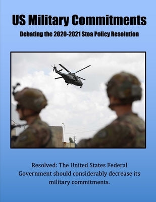 US Military Commitments: Cases and Briefs for the 2020-2021 Stoa Policy Resolution by Trefethen, Vance