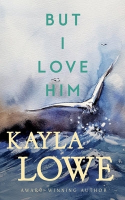 But I Love Him by Lowe, Kayla