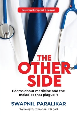 The Other Side: Poems about medicine and the maladies that plague it by Swapnil Paralikar