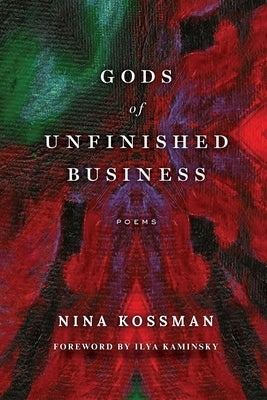 GODS of UNFINISHED BUSINESS by Kossman, Nina