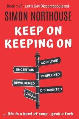 Discombobulated: Keep On Keeping On - The Best Of - Book 1 by Northouse, Simon