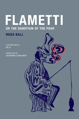 Flametti, or the Dandyism of the Poor by Ball, Hugo