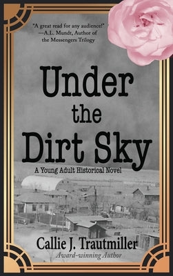 Under the Dirt Sky: A Young Adult Historical Novel by Trautmiller, Callie J.