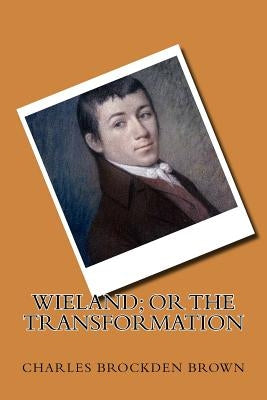 Wieland; or the Transformation by Brockden Brown, Charles