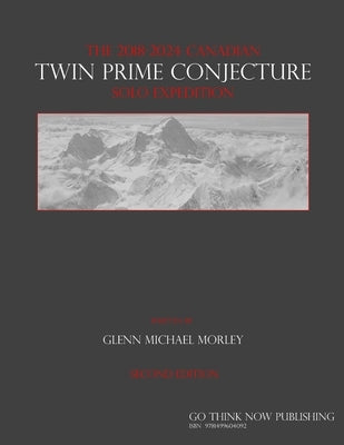 The 2018-2024 Canadian Twin Prime Conjecture Solo Expedition by Morley, Glenn Michael