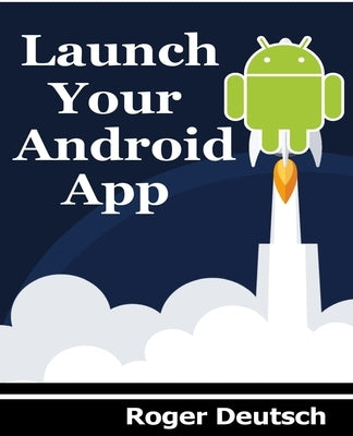 Launch Your Android App by Deutsch, Roger