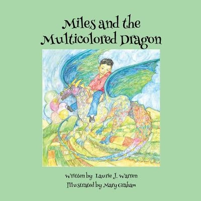 Miles and the Multicolored Dragon by Warren, Laurie J.