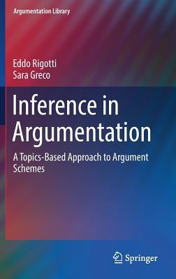 Inference in Argumentation: A Topics-Based Approach to Argument Schemes by Rigotti, Eddo