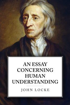 An Essay Concerning Human Understanding by Locke, John