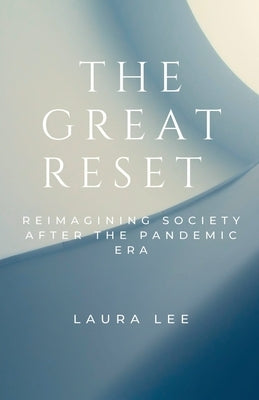 The Great Reset: Reimagining Society After the Pandemic Era by Lee, Laura