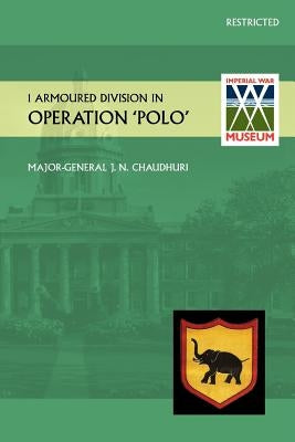 1 Armoured Division in Operation "Polo" by Chaudhuri, Obe Major General J. N.