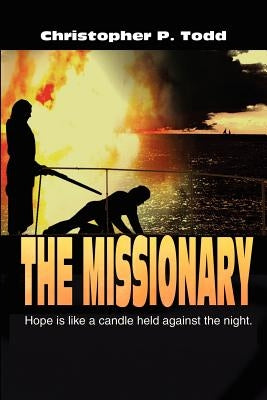The Missionary: Hope is Like a Candle Held Against the Night by Todd, Christopher