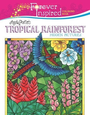 Forever Inspired Coloring Book: Angela Porter's Tropical Rainforest Hidden Pictures by Porter, Angela