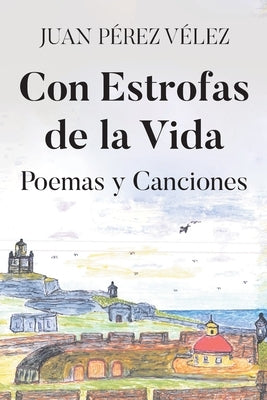 Con Estrofas de la Vida: Poemas y Canciones by Pérez Vélez, Juan