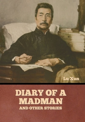 Diary of a Madman and Other Stories by Xun, Lu