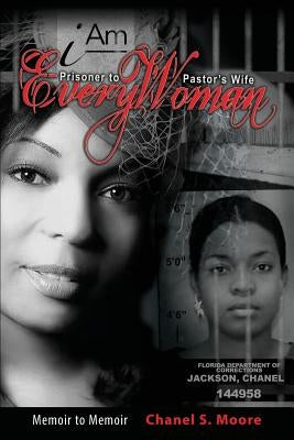 iAm Every Woman: Prisoner to Pastor's Wife by Moore, Chanel S.