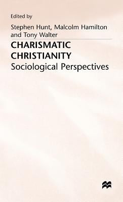 Charismatic Christianity: Sociological Perspectives by Hunt, Stephen J.