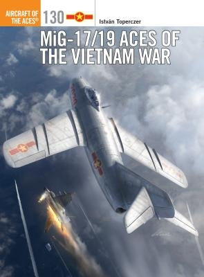 Mig-17/19 Aces of the Vietnam War by Toperczer, István