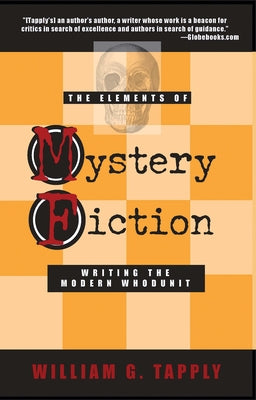 The Elements of Mystery Fiction: Writing the Modern Whodunit by Tapply, William G.