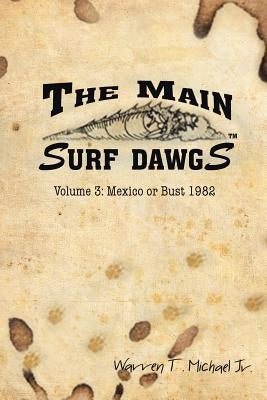 The Main Surf Dawgs: Mexico or Bust 1982 by Michael, Warren T., Jr.