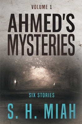 Ahmed's Mysteries Volume 1 by Miah, S. H.