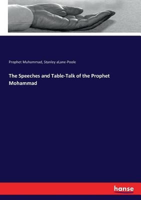 The Speeches and Table-Talk of the Prophet Mohammad by Muhammad, Prophet