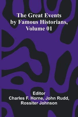 The Great Events By Famous Historians, Volume 01 by F. Horne, Charles