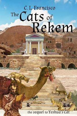 The Cats of Rekem: The Sequel to Yeshua's Cat by Francisco Phd, C. L.