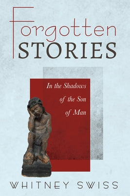 Forgotten Stories: In the Shadows of the Son of Man by Shanley, Stephen W.