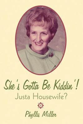 She's Gotta Be Kiddin'!: Justa Housewife? by Miller, Phyllis