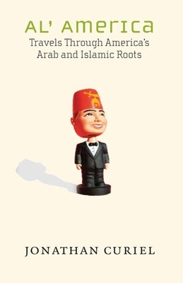 Al' America: Travels Through America's Arab and Islamic Roots by Curiel, Jonathan