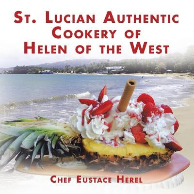 St. Lucian Authentic Cookery of Helen of the West by Herel, Chef Eustace